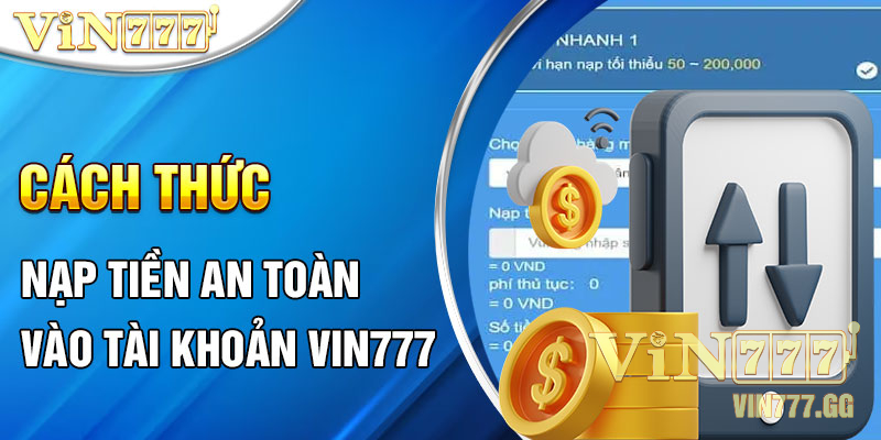 Cách thức nạp tiền an toàn vào tài khoản VIN777
