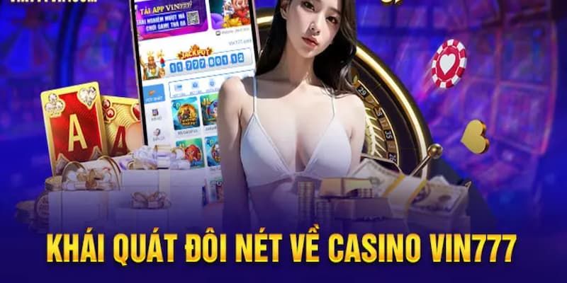 Điểm qua một số nét đặc trưng tiêu biểu về hệ thống trò chơi Casino VIN777