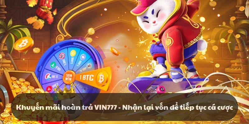 Khuyến mãi hoàn trả VIN777 - Nhận lại vốn để tiếp tục cá cược