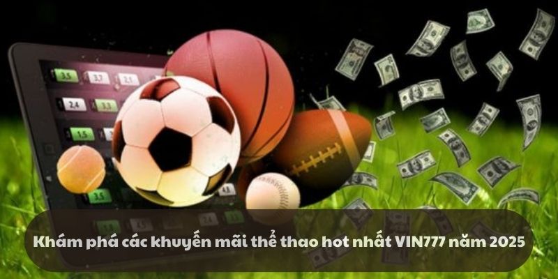 Khám phá các khuyến mãi thể thao hot nhất VIN777 năm 2025