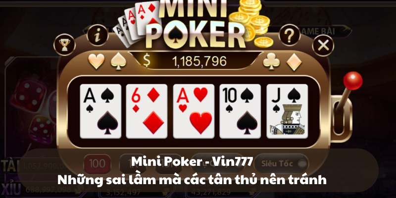 Mini Poker - Vin777 Những sai lầm mà các tân thủ nên tránh