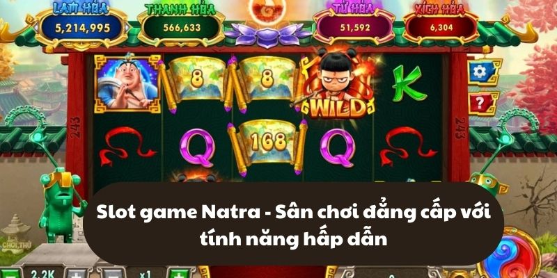 Slot game Natra - Sân chơi đẳng cấp với tính năng hấp dẫn