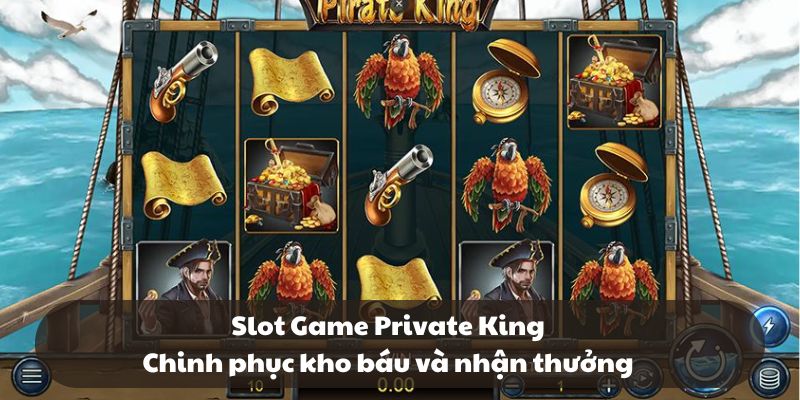 Slot Game Private King - Chinh phục kho báu và nhận thưởng